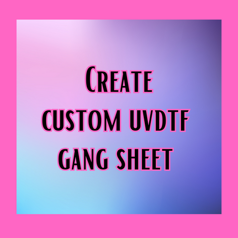 Create Custom UVDTF Gang Sheet